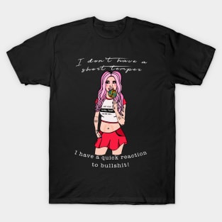 I don't have a short temper I have a quick reaction to bullshit T-Shirt